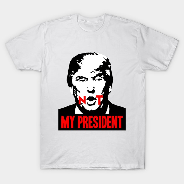 Not my President T-Shirt by CalltoActivism